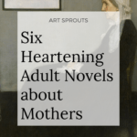 Six Heartening Books about Mothers: