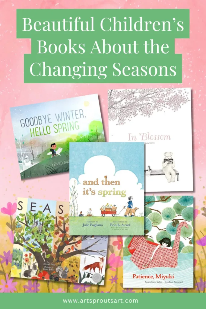 Beautiful children’s books about the changing seasons, including Goodbye Winter, Hello Spring, And Then It’s Spring, and Seasons, with vibrant spring-themed illustrations