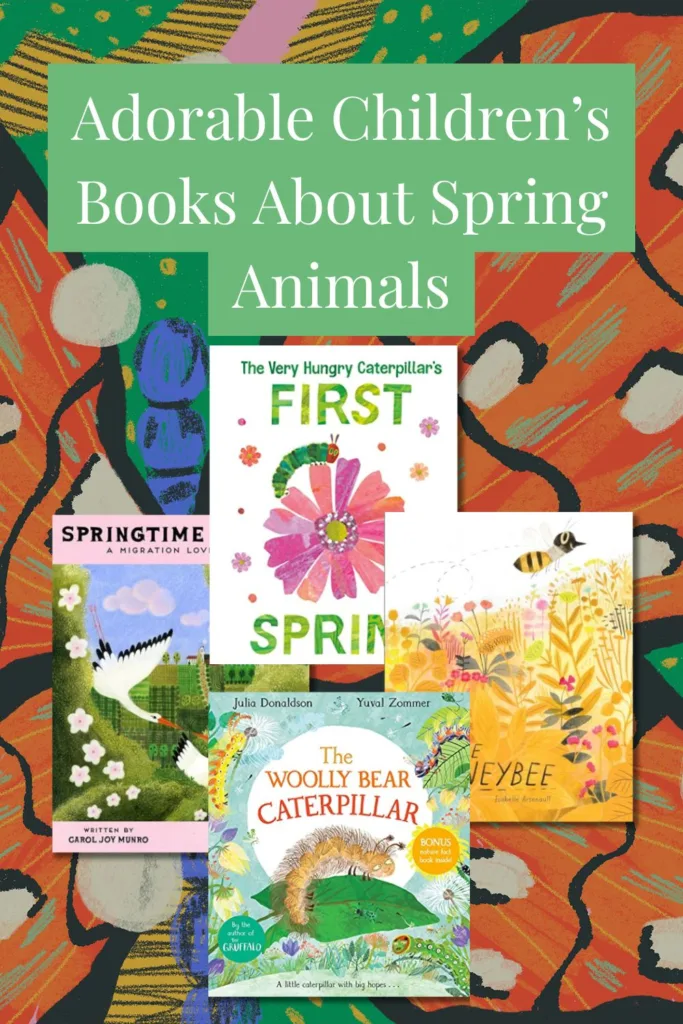 Adorable children’s books about spring animals, featuring books like The Very Hungry Caterpillar's First Spring, The Woolly Bear Caterpillar, and The Honeybee with bright, nature-inspired covers