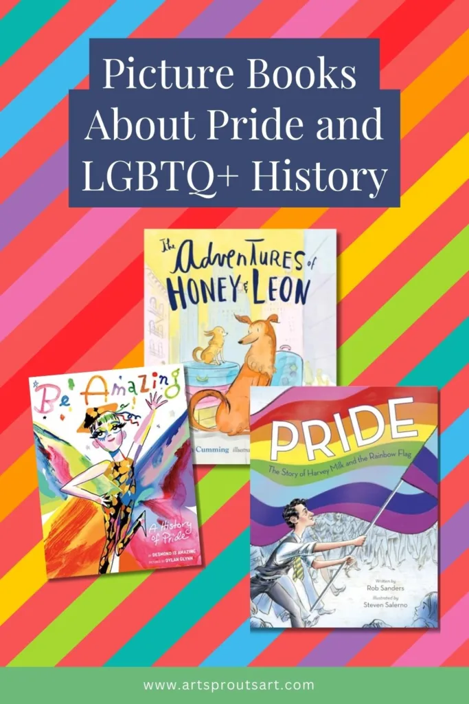 Picture books about LGBTQ+ history and Pride Month. Covers of The Adventures of Honey & Leon, Pride The Story of Harvey Milk and the Rainbow Flag, and Be Amazing A History of Pride on a colorful striped background.