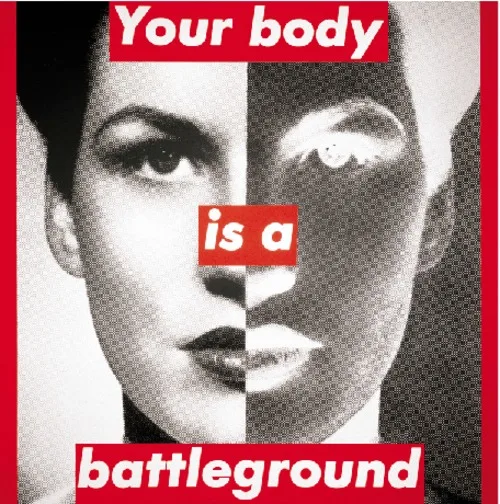 Untitled (Your body is a battleground) Barbara Kruger