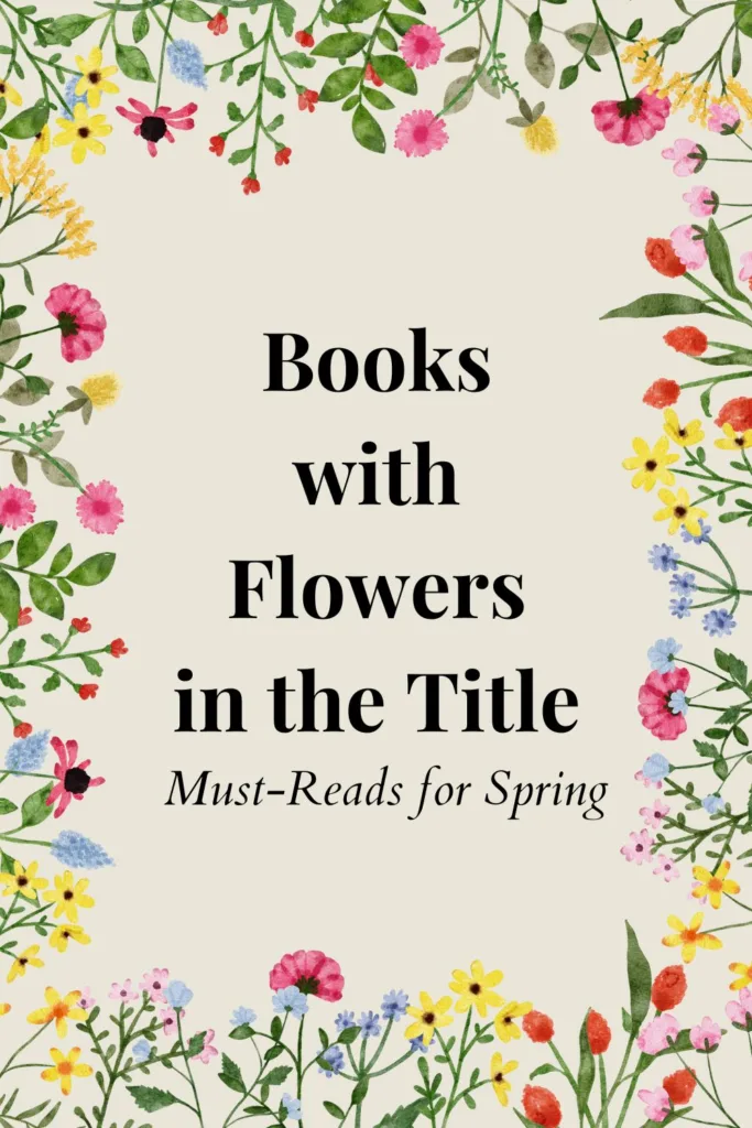 Books with Flowers in the Title: A Curated Collection of Must-Reads