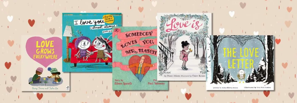 A heartwarming selection of Valentine’s Day picture books about kindness and friendship, featuring Love Grows Everywhere, I Love You (Almost Always), Somebody Loves You, Mr. Hatch, Love Is, and The Love Letter, set against a background of soft, scattered hearts. Perfect for parents, teachers, and classrooms celebrating love and empathy.